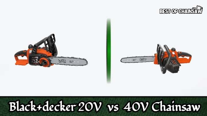 Black and Decker 20V vs 40V chainsaw