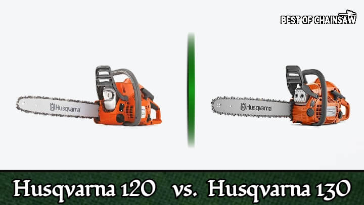 Husqvarna 120 vs 130 chainsaw