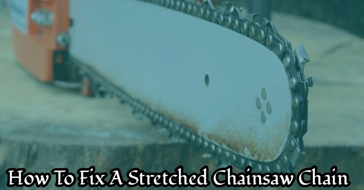 how to fix a stretched chainsaw chain