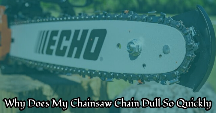why does my chainsaw chain dull so quickly