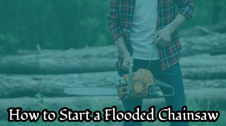 How to Start A Flooded Chainsaw