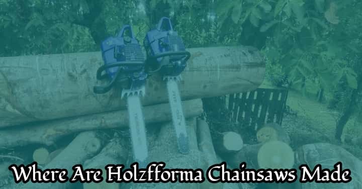 where are holzfforma chainsaws made