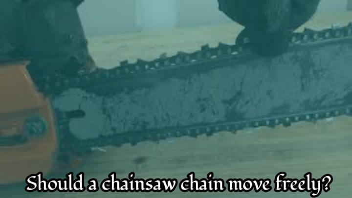 Should a chainsaw chain move freely