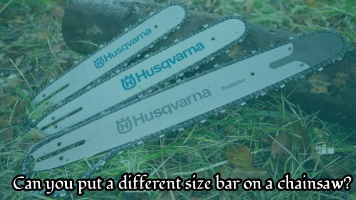 can you put a different size bar and chain on a chainsaw
