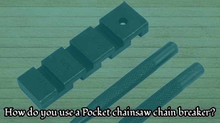 How do you use a Pocket Chainsaw Chain Breaker