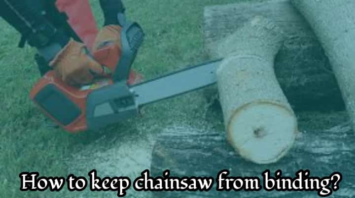 How to Keep Chainsaw from Binding