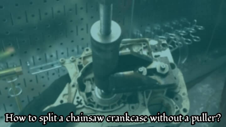 how to split a chainsaw crankcase without a puller
