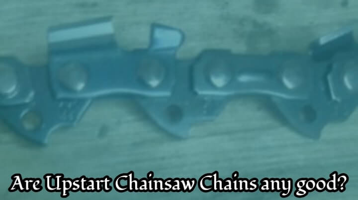 are upstart chainsaw chains any good